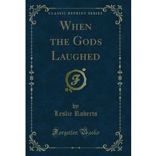 When the Gods Laughed (Classic Reprint)