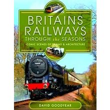 Britains Railways Through The Seasons - David Goodyear