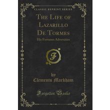 The Life of Lazarillo De Tormes: His Fortunes Adversities (Classic Reprint)