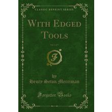 With Edged Tools, Vol. 3 of 3 (Classic Reprint)