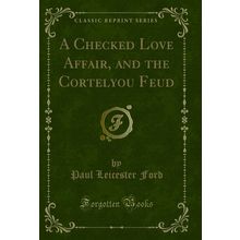 A Checked Love Affair, and the Cortelyou Feud (Classic Reprint)