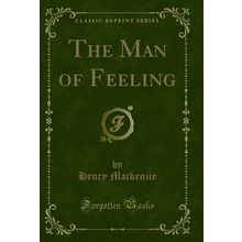 The Man of Feeling (Classic Reprint)