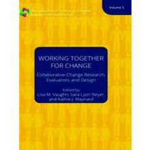 Working Together For Change Collaborative Change Researchers, Evaluators, And De
