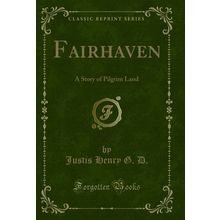 Fairhaven: A Story of Pilgrim Land (Classic Reprint)