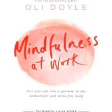 Mindfulness At Work Turn Your Job Into A Gateway To Joy, Contentment And Stressf
