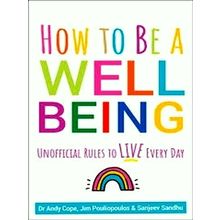 How to Be a Well Being - Unofficial Rules to Live Every Day - Andy Cope; Sanjeev