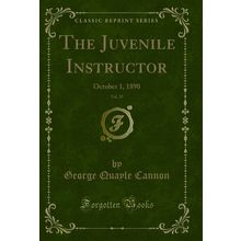 The Juvenile Instructor, Vol. 25: October 1, 1890 (Classic Reprint)