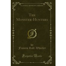 The Monster-Hunters (Classic Reprint)