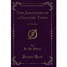 The Jealousies of a Country Town: Les Rivalités (Classic Reprint)