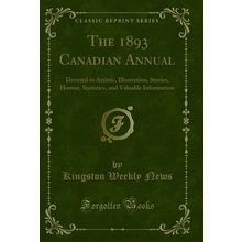 The 1893 Canadian Annual (Classic Reprint)