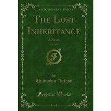 The Lost Inheritance, Vol. 1 of 3: A Novel (Classic Reprint)