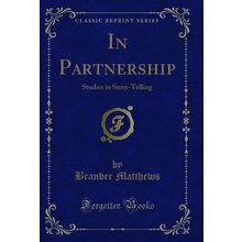 In Partnership: Studies in Story-Telling (Classic Reprint)