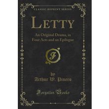Letty: An Original Drama, in Four Acts and an Epilogue (Classic Reprint)