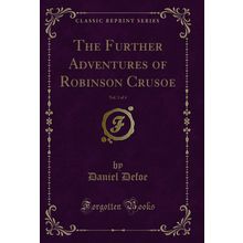The Further Adventures of Robinson Crusoe, Vol. 3 of 4 (Classic Reprint)