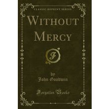 Without Mercy (Classic Reprint)