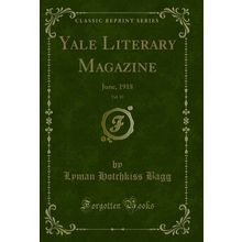 Yale Literary Magazine, Vol. 83: June, 1918 (Classic Reprint)