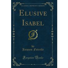 Elusive Isabel (Classic Reprint)