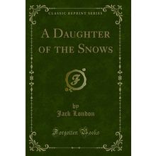 A Daughter of the Snows (Classic Reprint)