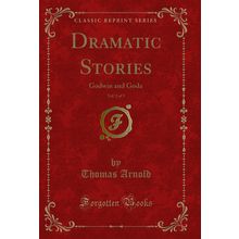 Dramatic Stories, Vol. 2 of 3: Godwin and Goda (Classic Reprint)