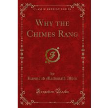 Why the Chimes Rang (Classic Reprint)