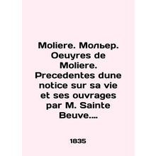 Moliere. Moliere. Oeuyres de Moliere. Precedentes une notice sur sa vie et ses o