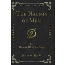 The Haunts of Men (Classic Reprint)