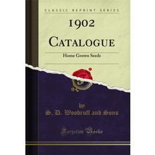 1902 Catalogue: Home Grown Seeds (Classic Reprint)