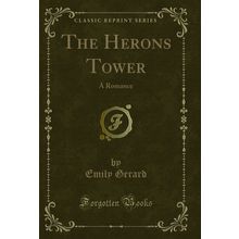 The Herons Tower: A Romance (Classic Reprint)