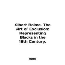 Albert Boime. The Art of Exclusion: Representative Blacks in the 19th Century.