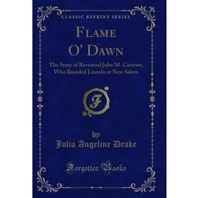 Flame O' Dawn: The Story of Reverend John M. Camron (Classic Reprint)