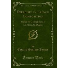 Exercises in French Composition: Based on George Sand's La Mare Au Diable
