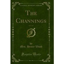 The Channings, Vol. 1 of 3 (Classic Reprint)