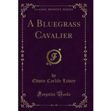 A Bluegrass Cavalier (Classic Reprint)