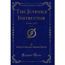 The Juvenile Instructor, Vol. 50: October, 1915 (Classic Reprint)