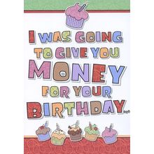 I Was Going To Give You Money For Your Birthday - Humorous Greeting Card - 01119