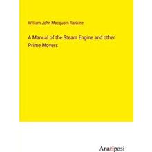 A Manual of the Steam Engine and other Prime Movers