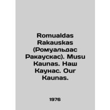 Romualdas Rakauskas. Musu Kaunas. Our Kaunas. Our Kaunas. In Russian /Romualdas