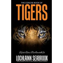 The Concise Book of Tigers - By Lochlainn Seabrook - Illustrated Paperback