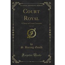 Court Royal, Vol. 2 of 3: A Story of Cross Currents (Classic Reprint)