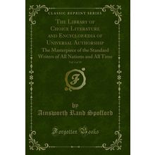 The Library of Choice Literature and Encyclopædia of Universal Authorship, Vol