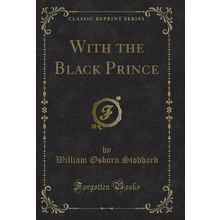 With the Black Prince (Classic Reprint)