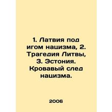 1. Latvia under the yoke of Nazism, 2. Tragedy of Lithuania, 3. Estonia. A bloo
