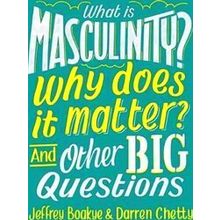 What Is Masculinity? Why Does It Matter? And Other Big Questions
