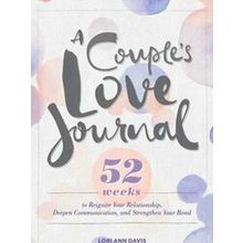 A Couple's Love Journal: 52 Weeks to Reignite Your Relationship, Deepen Communic