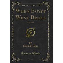 When Egypt Went Broke: A Novel (Classic Reprint)