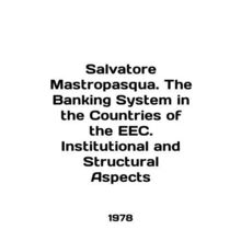 Salvatore Mastropasqua. The Banking System in the Countries of the EEC. Institu
