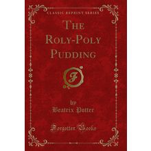 The Roly-Poly Pudding (Classic Reprint)