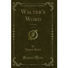 Walter's Word, Vol. 2 of 3: A Novel (Classic Reprint)