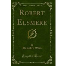 Robert Elsmere (Classic Reprint)