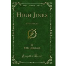 High Jinks: A Musical Farce (Classic Reprint)
